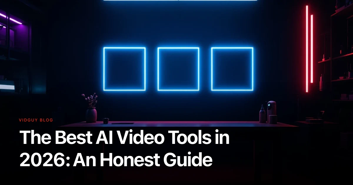 The Best AI Video Tools in 2026: An Honest Guide